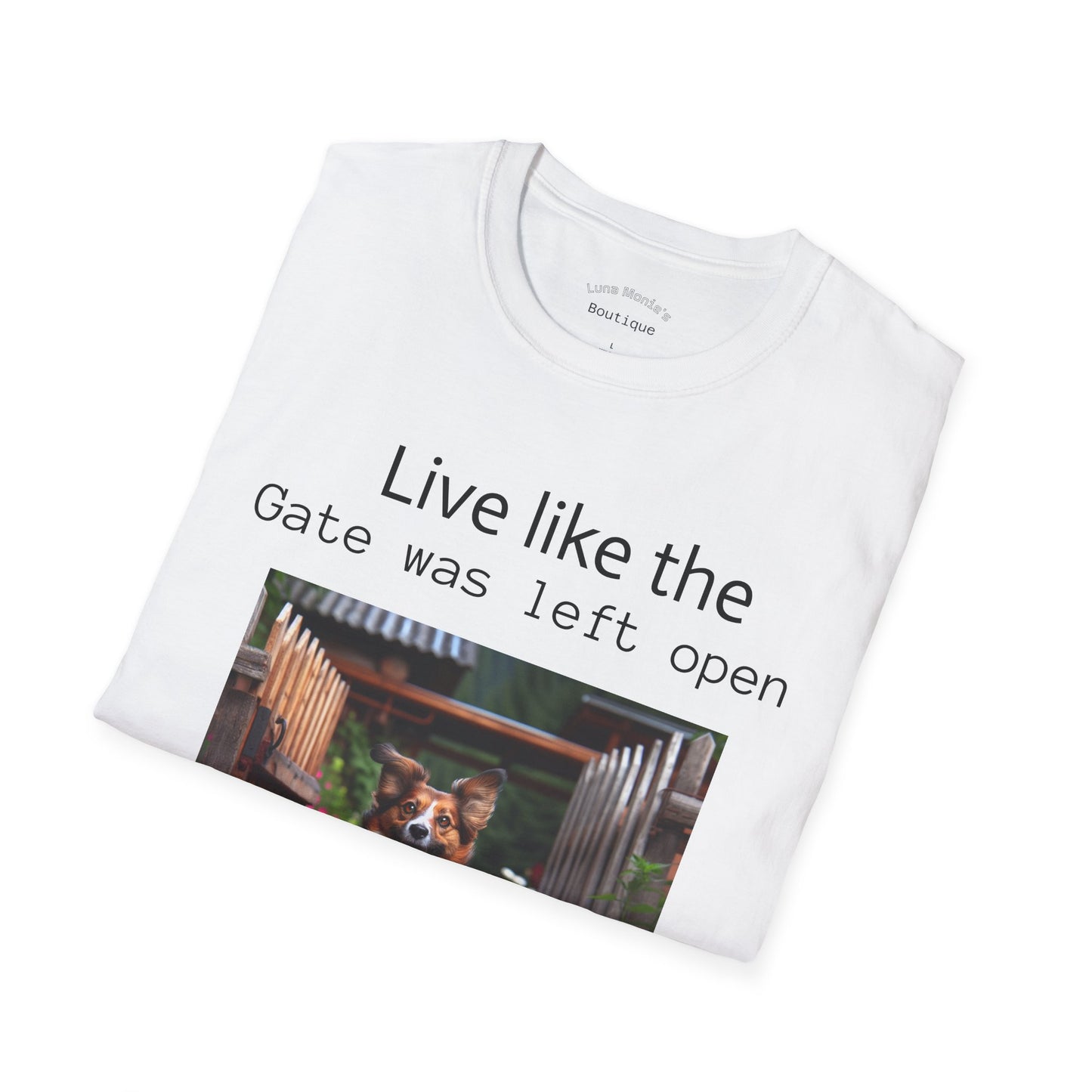 Unisex T-Shirt - Live Like the Gate Was Left Open