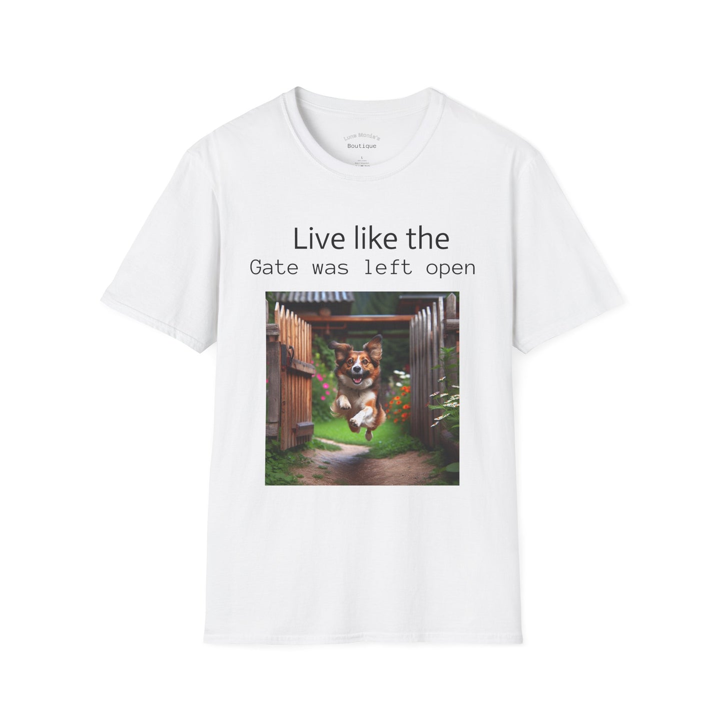 Unisex T-Shirt - Live Like the Gate Was Left Open